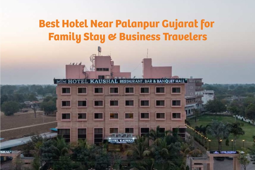 Best Hotel Near Palanpur Gujarat for Family Stay & Business Travelers