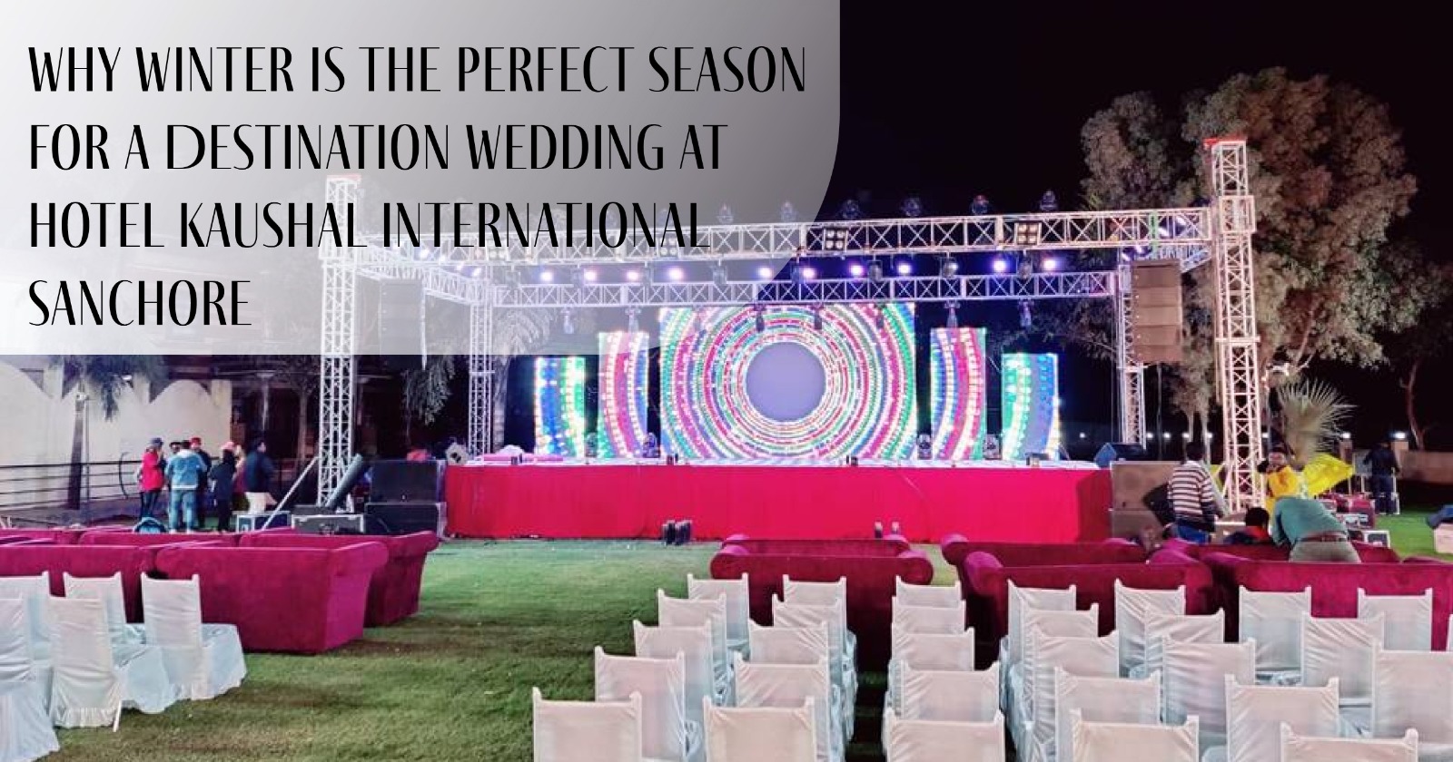Why Winter Is the Perfect Season for a Destination Wedding at Hotel Kaushal International – Sanchore